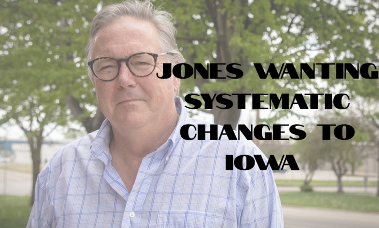 Jones wanting systematic changes to Iowa